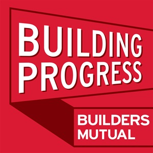 Builders Mutual Building Progress Podcast